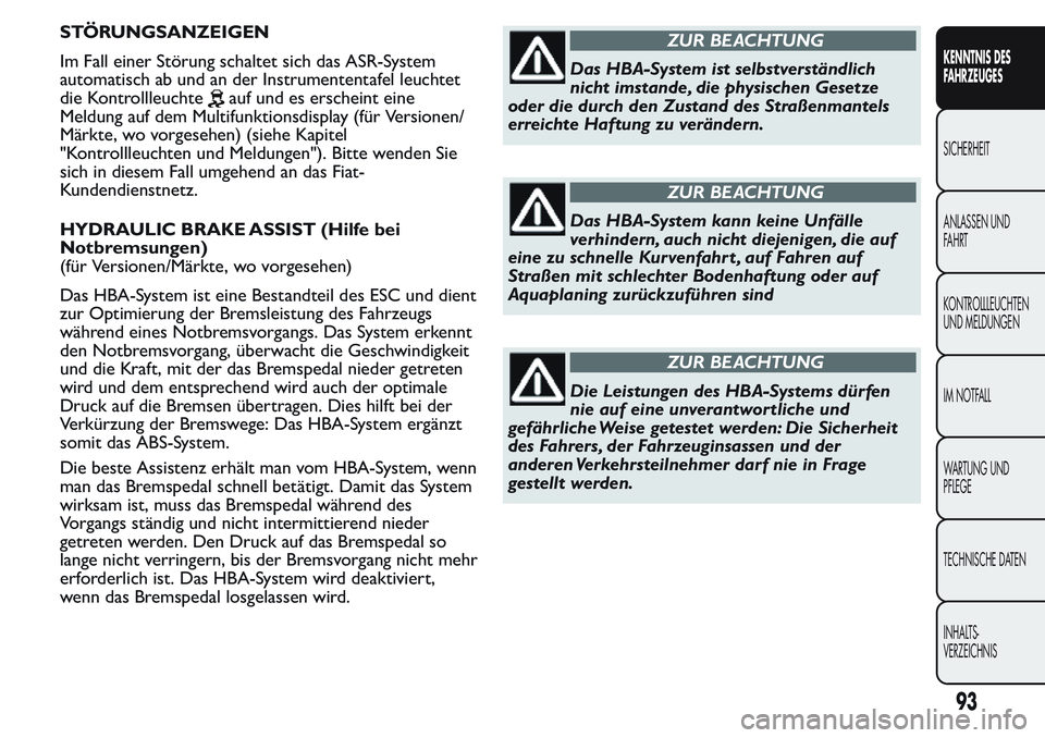 FIAT FIORINO 2017 Betriebsanleitung (in German) STÖRUNGSANZEIGEN
Im Fall einer Störung schaltet sich das ASR-System
automatisch ab und an der Instrumententafel leuchtet
die Kontrollleuchte
auf und es erscheint eine
Meldung auf dem Multifunktionsd FIAT FIORINO 2017 Betriebsanleitung (in German) STÖRUNGSANZEIGEN
Im Fall einer Störung schaltet sich das ASR-System
automatisch ab und an der Instrumententafel leuchtet
die Kontrollleuchte
auf und es erscheint eine
Meldung auf dem Multifunktionsd