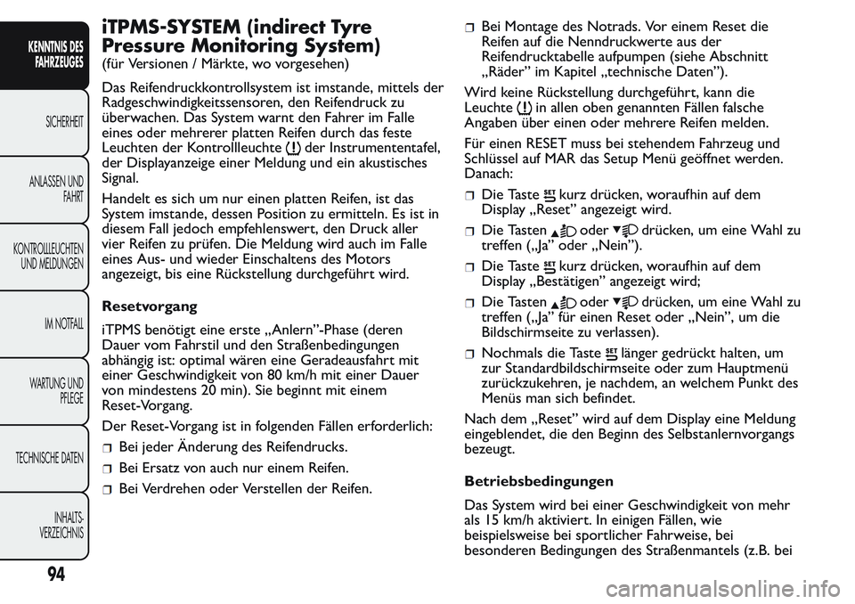 FIAT FIORINO 2017 Betriebsanleitung (in German) iTPMS-SYSTEM (indirect Tyre
Pressure Monitoring System)
(für Versionen / Märkte, wo vorgesehen)
Das Reifendruckkontrollsystem ist imstande, mittels der
Radgeschwindigkeitssensoren, den Reifendruck z FIAT FIORINO 2017 Betriebsanleitung (in German) iTPMS-SYSTEM (indirect Tyre
Pressure Monitoring System)
(für Versionen / Märkte, wo vorgesehen)
Das Reifendruckkontrollsystem ist imstande, mittels der
Radgeschwindigkeitssensoren, den Reifendruck z