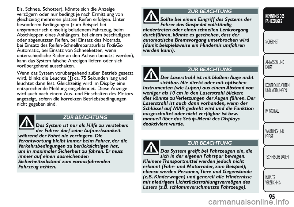 FIAT FIORINO 2017 Betriebsanleitung (in German) Eis, Schnee, Schotter), könnte sich die Anzeige
verzögern oder nur bedingt je nach Ermittlung von
gleichzeitig mehreren platten Reifen erfolgen. Unter
besonderen Bedingungen (zum Beispiel bei
unsymm FIAT FIORINO 2017 Betriebsanleitung (in German) Eis, Schnee, Schotter), könnte sich die Anzeige
verzögern oder nur bedingt je nach Ermittlung von
gleichzeitig mehreren platten Reifen erfolgen. Unter
besonderen Bedingungen (zum Beispiel bei
unsymm