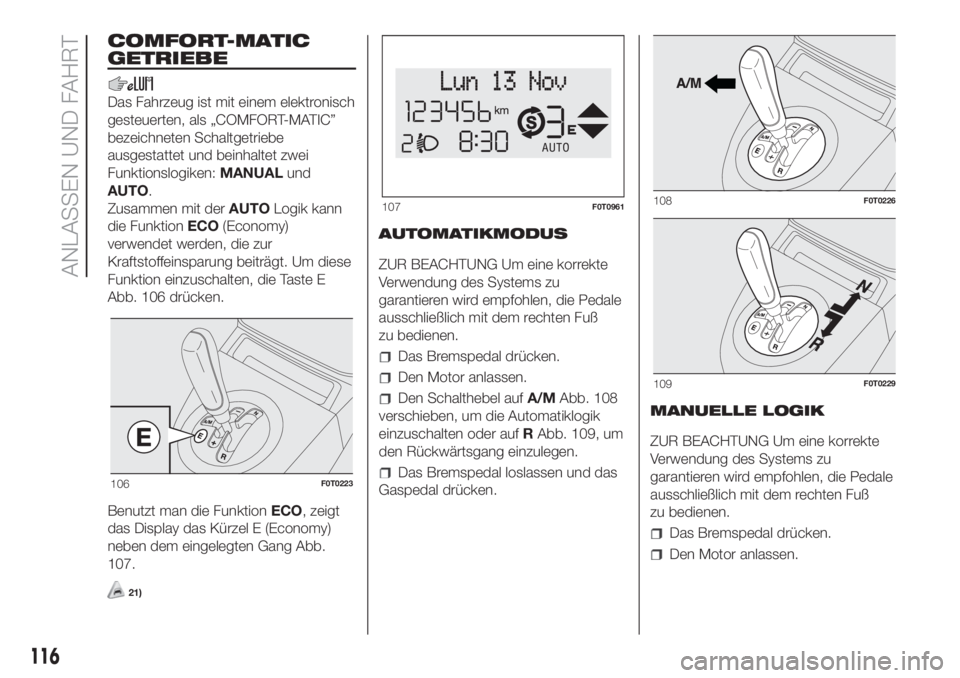 FIAT FIORINO 2019 Betriebsanleitung (in German) COMFORT-MATIC
GETRIEBE
Das Fahrzeug ist mit einem elektronisch
gesteuerten, als „COMFORT-MATIC”
bezeichneten Schaltgetriebe
ausgestattet und beinhaltet zwei
Funktionslogiken:MANUALund
AUTO.
Zusamm FIAT FIORINO 2019 Betriebsanleitung (in German) COMFORT-MATIC
GETRIEBE
Das Fahrzeug ist mit einem elektronisch
gesteuerten, als „COMFORT-MATIC”
bezeichneten Schaltgetriebe
ausgestattet und beinhaltet zwei
Funktionslogiken:MANUALund
AUTO.
Zusamm