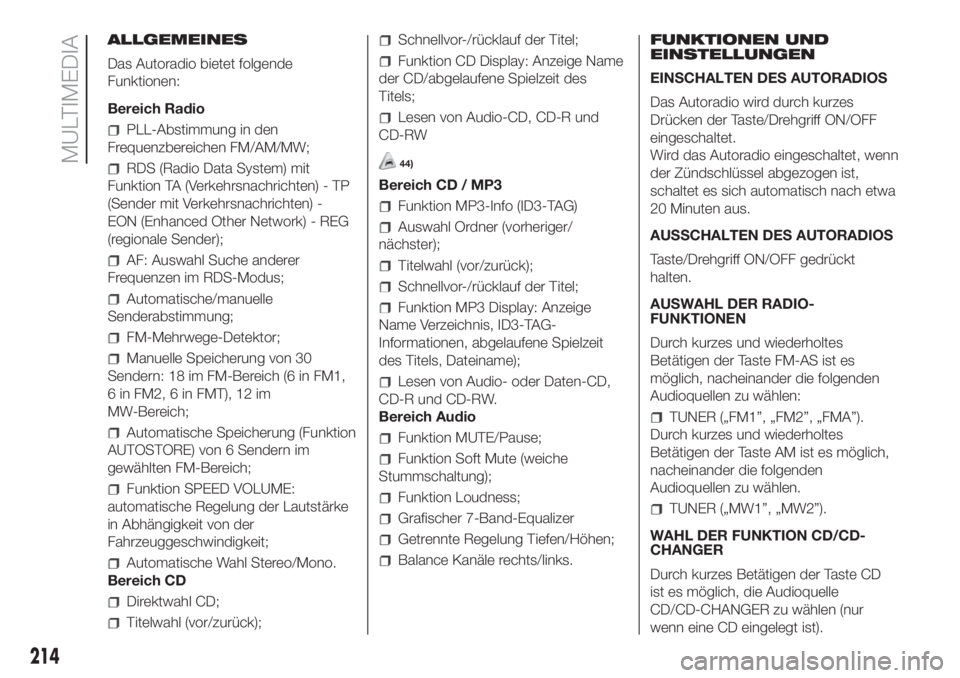 FIAT FIORINO 2019  Betriebsanleitung (in German) ALLGEMEINES
Das Autoradio bietet folgende
Funktionen:
Bereich Radio
PLL-Abstimmung in den
Frequenzbereichen FM/AM/MW;
RDS (Radio Data System) mit
Funktion TA (Verkehrsnachrichten) - TP
(Sender mit Ver