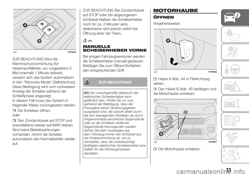 FIAT FIORINO 2019  Betriebsanleitung (in German) ZUR BEACHTUNG Wird die
Klemmschutzvorrichtung (für
Versionen/Märkte, wo vorgesehen) 5
Mal innerhalb 1 Minute aktiviert,
versetzt sich das System automatisch
in den “Recovery Mode" (Selbstschut