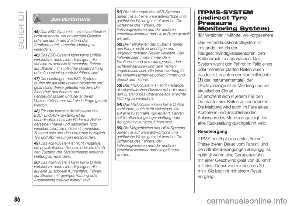 FIAT FIORINO 2019  Betriebsanleitung (in German) ZUR BEACHTUNG
45)Das ESC-System ist selbstverständlich
nicht imstande, die physischen Gesetze
oder die durch den Zustand des
Straßenmantels erreichte Haftung zu
verändern.
46)Das ESC-System kann ke