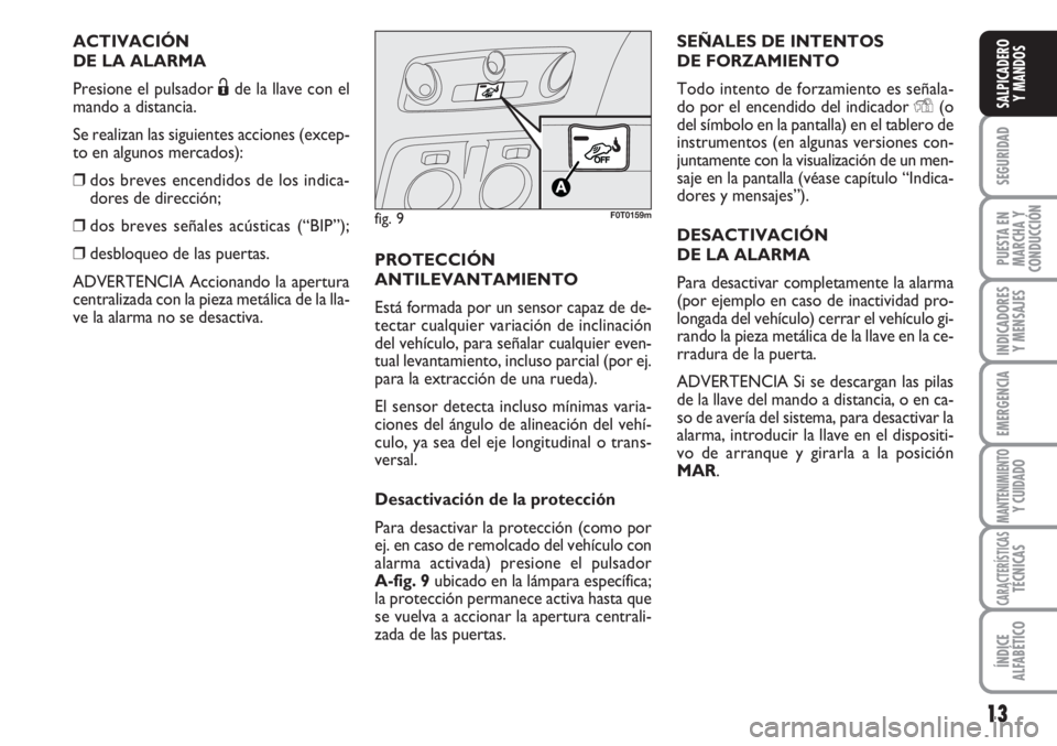 FIAT FIORINO 2007 Manual de Empleo y Cuidado (in Spanish) 13
SEGURIDAD
PUESTA EN
MARCHA Y
CONDUCCIÓN
INDICADORES
Y MENSAJES
EMERGENCIA
MANTENIMIENTOY CUIDADO
CARACTERÍSTICASTÉCNICAS
ÍNDICE
ALFABÉTICO
SALPICADERO
Y MANDOS
ACTIVACIÓN
DE LA ALARMA
Presion FIAT FIORINO 2007 Manual de Empleo y Cuidado (in Spanish) 13
SEGURIDAD
PUESTA EN
MARCHA Y
CONDUCCIÓN
INDICADORES
Y MENSAJES
EMERGENCIA
MANTENIMIENTOY CUIDADO
CARACTERÍSTICASTÉCNICAS
ÍNDICE
ALFABÉTICO
SALPICADERO
Y MANDOS
ACTIVACIÓN
DE LA ALARMA
Presion