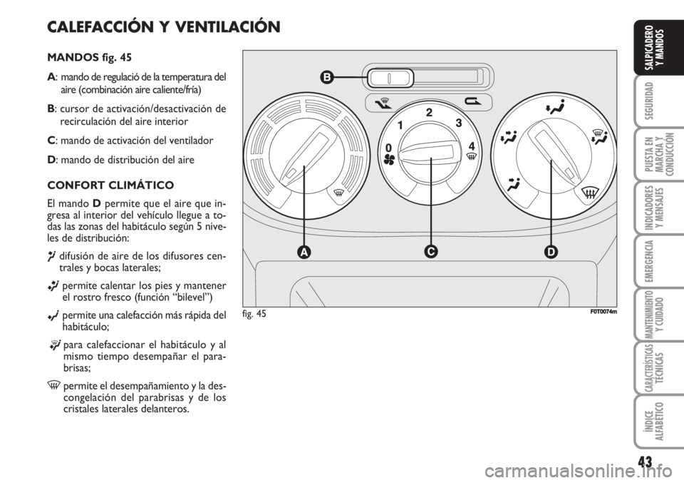 FIAT FIORINO 2007  Manual de Empleo y Cuidado (in Spanish) CALEFACCIÓN Y VENTILACIÓN
MANDOS fig. 45
A:  mando de regulació de la temperatura del
aire (combinación aire caliente/fría)
B: cursor de activación/desactivación de
recirculación del aire inte