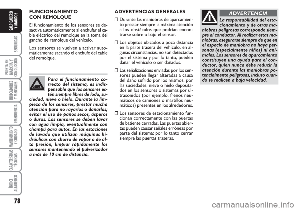 FIAT FIORINO 2007 Manual de Empleo y Cuidado (in Spanish) 78
SEGURIDAD
PUESTA EN
MARCHA Y
CONDUCCIÓN
INDICADORES
Y MENSAJES
EMERGENCIA
MANTENIMIENTOY CUIDADO
CARACTERÍSTICASTÉCNICAS
ÍNDICE
ALFABÉTICO
SALPICADERO
Y MANDOS
FUNCIONAMIENTO
CON REMOLQUE
El FIAT FIORINO 2007 Manual de Empleo y Cuidado (in Spanish) 78
SEGURIDAD
PUESTA EN
MARCHA Y
CONDUCCIÓN
INDICADORES
Y MENSAJES
EMERGENCIA
MANTENIMIENTOY CUIDADO
CARACTERÍSTICASTÉCNICAS
ÍNDICE
ALFABÉTICO
SALPICADERO
Y MANDOS
FUNCIONAMIENTO
CON REMOLQUE
El