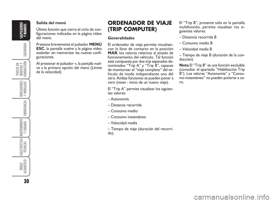 FIAT FIORINO 2016 Manual de Empleo y Cuidado (in Spanish) 30
SEGURIDAD
PUESTA EN
MARCHA Y
CONDUCCIÓN
INDICADORES
Y MENSAJES
EMERGENCIA
MANTENIMIENTOY CUIDADO
CARACTERÍSTICASTÉCNICAS
ÍNDICE
ALFABÉTICO
SALPICADERO
Y MANDOS
ORDENADOR DE VIAJE
(TRIP COMPUTE FIAT FIORINO 2016 Manual de Empleo y Cuidado (in Spanish) 30
SEGURIDAD
PUESTA EN
MARCHA Y
CONDUCCIÓN
INDICADORES
Y MENSAJES
EMERGENCIA
MANTENIMIENTOY CUIDADO
CARACTERÍSTICASTÉCNICAS
ÍNDICE
ALFABÉTICO
SALPICADERO
Y MANDOS
ORDENADOR DE VIAJE
(TRIP COMPUTE