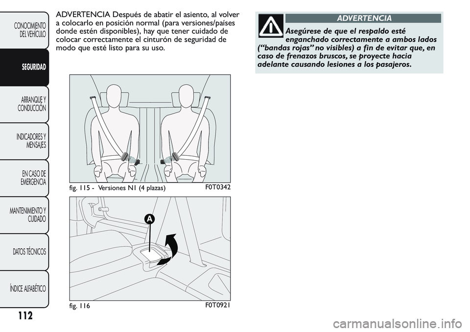 FIAT FIORINO 2017 Manual de Empleo y Cuidado (in Spanish) ADVERTENCIA Después de abatir el asiento, al volver
a colocarlo en posición normal (para versiones/países
donde estén disponibles), hay que tener cuidado de
colocar correctamente el cinturón de s FIAT FIORINO 2017 Manual de Empleo y Cuidado (in Spanish) ADVERTENCIA Después de abatir el asiento, al volver
a colocarlo en posición normal (para versiones/países
donde estén disponibles), hay que tener cuidado de
colocar correctamente el cinturón de s