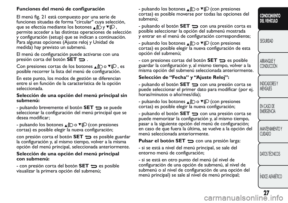 FIAT FIORINO 2017  Manual de Empleo y Cuidado (in Spanish) Funciones del menú de configuración
El menú fig. 21 está compuesto por una serie de
funciones situadas de forma "circular" cuya selección,
que se efectúa mediante los botones
y,
permite 