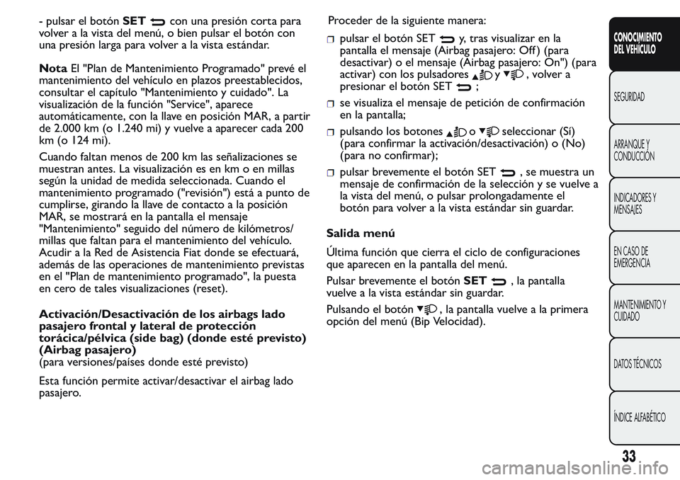 FIAT FIORINO 2017 Manual de Empleo y Cuidado (in Spanish) - pulsar el botónSETcon una presión corta para
volver a la vista del menú, o bien pulsar el botón con
una presión larga para volver a la vista estándar.
NotaEl "Plan de Mantenimiento Program FIAT FIORINO 2017 Manual de Empleo y Cuidado (in Spanish) - pulsar el botónSETcon una presión corta para
volver a la vista del menú, o bien pulsar el botón con
una presión larga para volver a la vista estándar.
NotaEl "Plan de Mantenimiento Program
