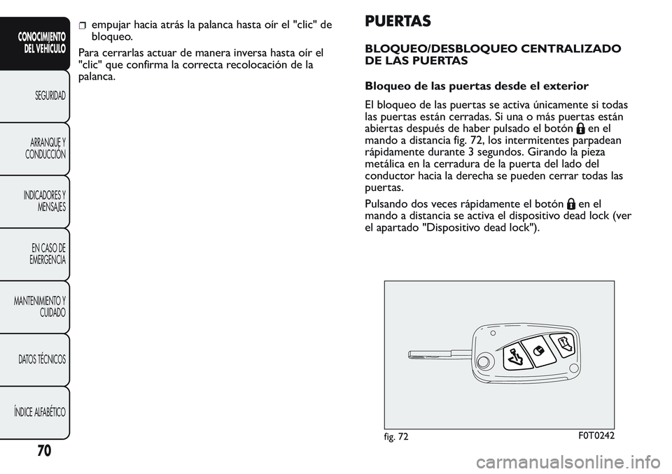 FIAT FIORINO 2017 Manual de Empleo y Cuidado (in Spanish) empujar hacia atrás la palanca hasta oír el "clic" de
bloqueo.
Para cerrarlas actuar de manera inversa hasta oír el
"clic" que confirma la correcta recolocación de la
palanca.PUERT FIAT FIORINO 2017 Manual de Empleo y Cuidado (in Spanish) empujar hacia atrás la palanca hasta oír el "clic" de
bloqueo.
Para cerrarlas actuar de manera inversa hasta oír el
"clic" que confirma la correcta recolocación de la
palanca.PUERT