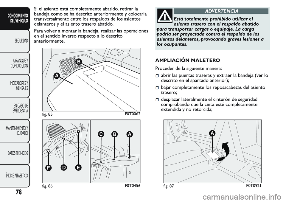 FIAT FIORINO 2017 Manual de Empleo y Cuidado (in Spanish) Si el asiento está completamente abatido, retirar la
bandeja como se ha descrito anteriormente y colocarla
transversalmente entre los respaldos de los asientos
delanteros y el asiento trasero abatido FIAT FIORINO 2017 Manual de Empleo y Cuidado (in Spanish) Si el asiento está completamente abatido, retirar la
bandeja como se ha descrito anteriormente y colocarla
transversalmente entre los respaldos de los asientos
delanteros y el asiento trasero abatido