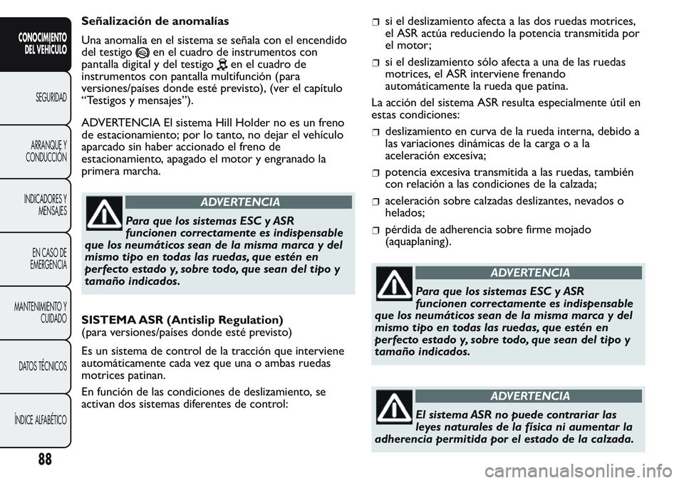 FIAT FIORINO 2017 Manual de Empleo y Cuidado (in Spanish) Señalización de anomalías
Una anomalía en el sistema se señala con el encendido
del testigo
en el cuadro de instrumentos con
pantalla digital y del testigo
en el cuadro de
instrumentos con pantal FIAT FIORINO 2017 Manual de Empleo y Cuidado (in Spanish) Señalización de anomalías
Una anomalía en el sistema se señala con el encendido
del testigo
en el cuadro de instrumentos con
pantalla digital y del testigo
en el cuadro de
instrumentos con pantal