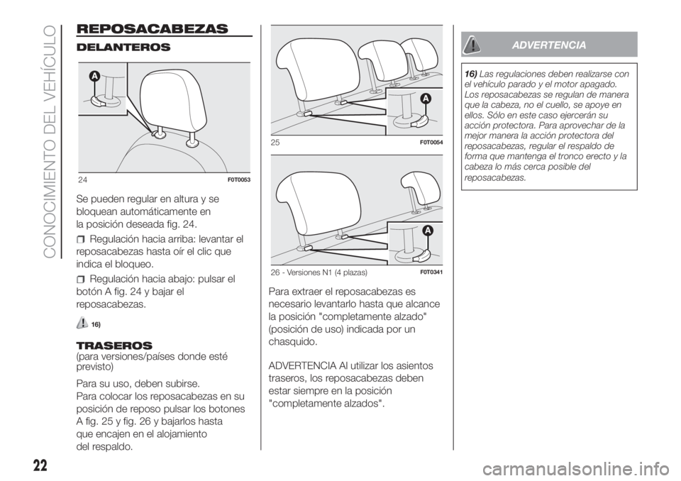 FIAT FIORINO 2018 Manual de Empleo y Cuidado (in Spanish) REPOSACABEZAS
DELANTEROS
Se pueden regular en altura y se
bloquean automáticamente en
la posición deseada fig. 24.
Regulación hacia arriba: levantar el
reposacabezas hasta oír el clic que
indica e FIAT FIORINO 2018 Manual de Empleo y Cuidado (in Spanish) REPOSACABEZAS
DELANTEROS
Se pueden regular en altura y se
bloquean automáticamente en
la posición deseada fig. 24.
Regulación hacia arriba: levantar el
reposacabezas hasta oír el clic que
indica e