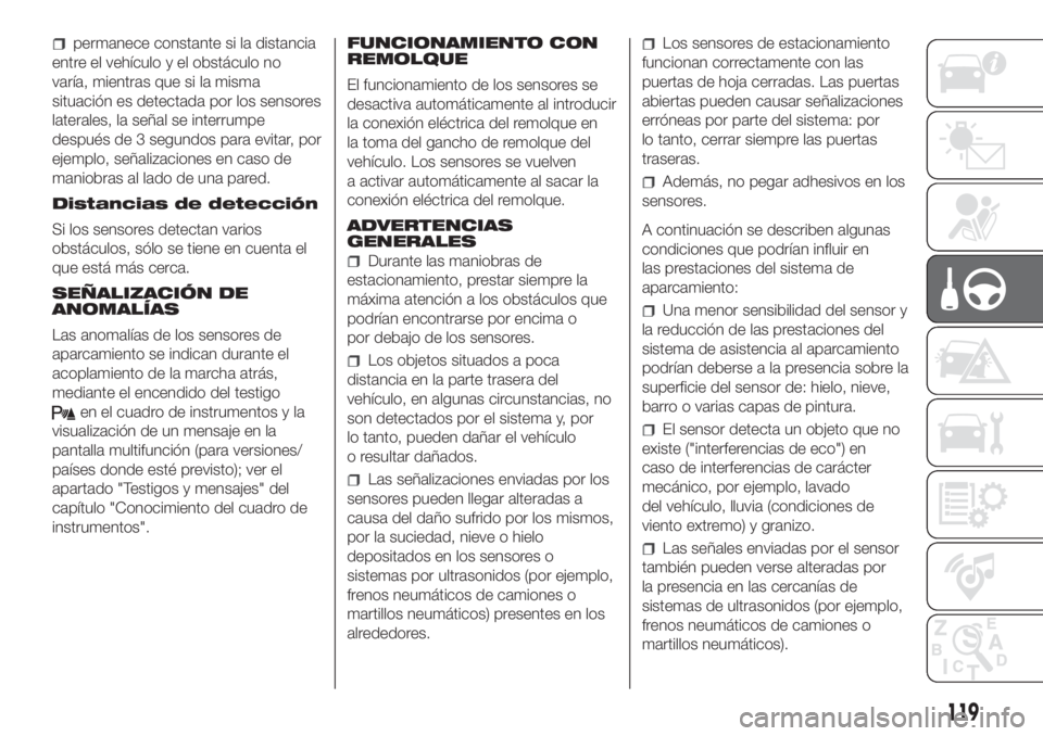 FIAT FIORINO 2019 Manual de Empleo y Cuidado (in Spanish) permanece constante si la distancia
entre el vehículo y el obstáculo no
varía, mientras que si la misma
situación es detectada por los sensores
laterales, la señal se interrumpe
después de 3 seg FIAT FIORINO 2019 Manual de Empleo y Cuidado (in Spanish) permanece constante si la distancia
entre el vehículo y el obstáculo no
varía, mientras que si la misma
situación es detectada por los sensores
laterales, la señal se interrumpe
después de 3 seg