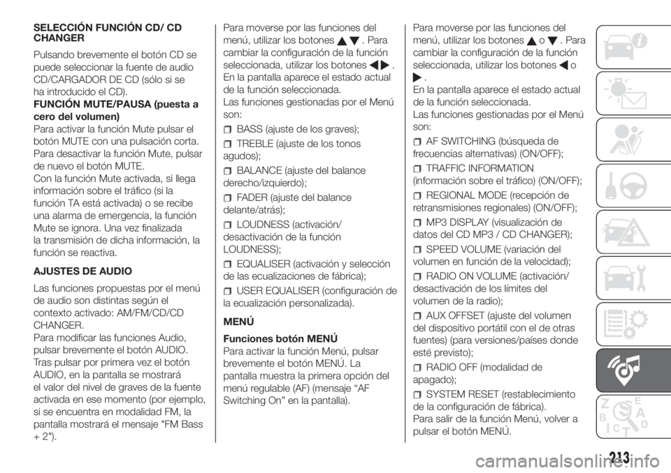 FIAT FIORINO 2019  Manual de Empleo y Cuidado (in Spanish) SELECCIÓN FUNCIÓN CD/ CD
CHANGER
Pulsando brevemente el botón CD se
puede seleccionar la fuente de audio
CD/CARGADOR DE CD (sólo si se
ha introducido el CD).
FUNCIÓN MUTE/PAUSA (puesta a
cero del