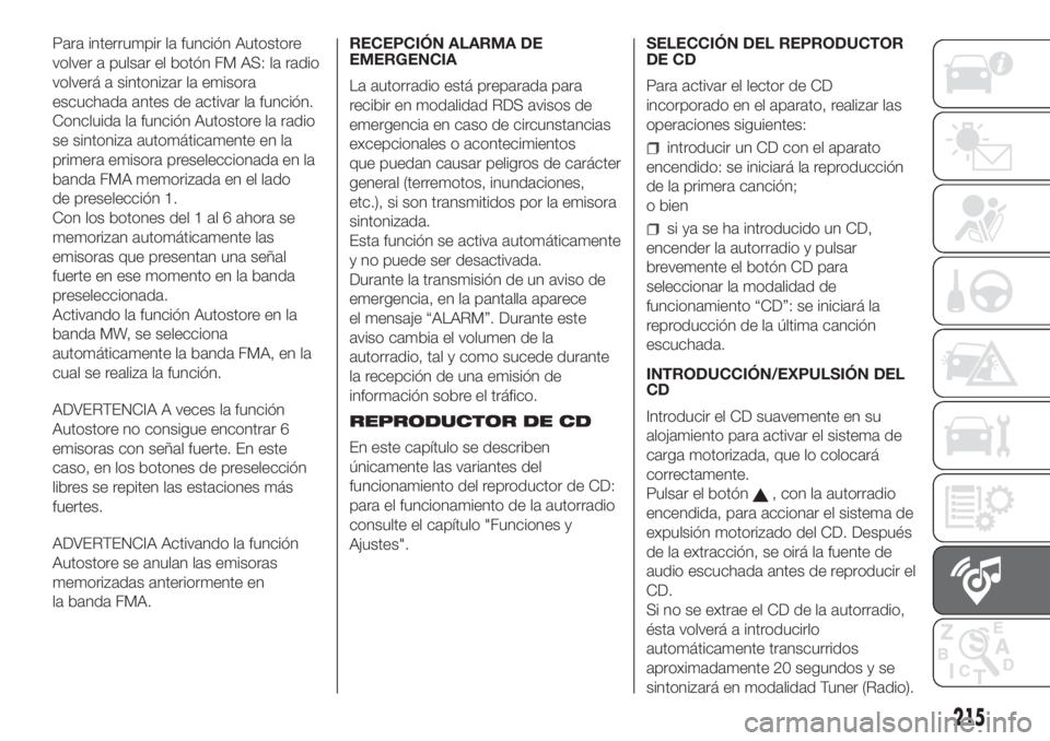 FIAT FIORINO 2019  Manual de Empleo y Cuidado (in Spanish) Para interrumpir la función Autostore
volver a pulsar el botón FM AS: la radio
volverá a sintonizar la emisora
escuchada antes de activar la función.
Concluida la función Autostore la radio
se si