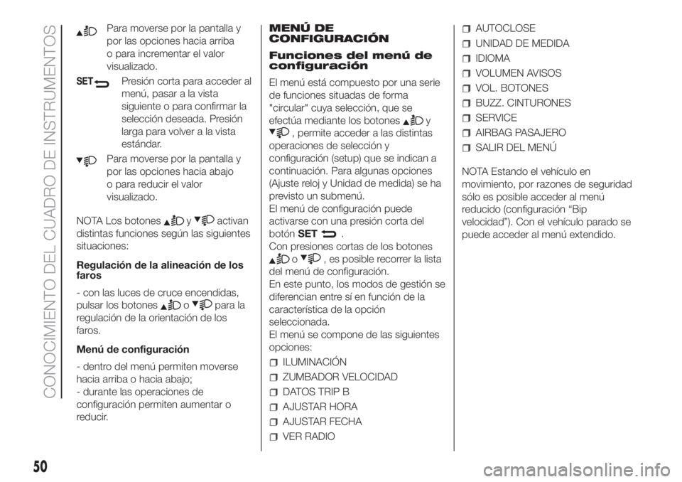 FIAT FIORINO 2019 Manual de Empleo y Cuidado (in Spanish) Para moverse por la pantalla y
por las opciones hacia arriba
o para incrementar el valor
visualizado.
SETPresión corta para acceder al
menú, pasar a la vista
siguiente o para confirmar la
selección FIAT FIORINO 2019 Manual de Empleo y Cuidado (in Spanish) Para moverse por la pantalla y
por las opciones hacia arriba
o para incrementar el valor
visualizado.
SETPresión corta para acceder al
menú, pasar a la vista
siguiente o para confirmar la
selección