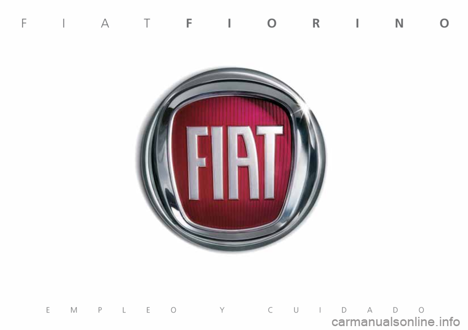 FIAT FIORINO 2021 Manual de Empleo y Cuidado (in Spanish) EMPLEO Y CUIDADO
FIATFIORINO FIAT FIORINO 2021 Manual de Empleo y Cuidado (in Spanish) EMPLEO Y CUIDADO
FIATFIORINO