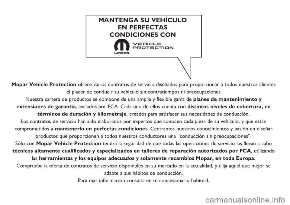 FIAT FIORINO 2021  Manual de Empleo y Cuidado (in Spanish) Mopar Vehicle Protectionofrece varios contratos de servicio diseñados para proporcionar a todos nuestros clientes
el placer de conducir su vehículo sin contratiempos ni preocupaciones
Nuestra carter