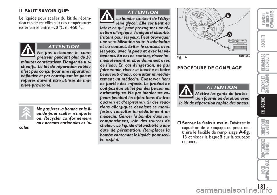 FIAT FIORINO 2007 Notice dentretien (in French) 131
SECURITE
DEMARRAGE
ET CONDUITE
TEMOINS ETSIGNALISATION
ENTRETIEN DE
LA VOITURE
CARACTERISTIQUES
TECHNIQUES
INDEX
ALPHABETIQUE
PLANCHE
DE BORD ET
COMMANDES
EN URGENCE
IL FAUT SAVOIR QUE:
Le liquide FIAT FIORINO 2007 Notice dentretien (in French) 131
SECURITE
DEMARRAGE
ET CONDUITE
TEMOINS ETSIGNALISATION
ENTRETIEN DE
LA VOITURE
CARACTERISTIQUES
TECHNIQUES
INDEX
ALPHABETIQUE
PLANCHE
DE BORD ET
COMMANDES
EN URGENCE
IL FAUT SAVOIR QUE:
Le liquide
