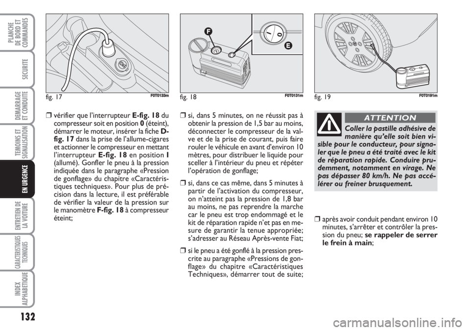FIAT FIORINO 2007 Notice dentretien (in French) 132
SECURITE
DEMARRAGE
ET CONDUITE
TEMOINS ETSIGNALISATION
ENTRETIEN DE
LA VOITURE
CARACTERISTIQUES
TECHNIQUES
INDEX
ALPHABETIQUE
PLANCHE
DE BORD ET
COMMANDES
EN URGENCE
❒vérifier que l’interrupt FIAT FIORINO 2007 Notice dentretien (in French) 132
SECURITE
DEMARRAGE
ET CONDUITE
TEMOINS ETSIGNALISATION
ENTRETIEN DE
LA VOITURE
CARACTERISTIQUES
TECHNIQUES
INDEX
ALPHABETIQUE
PLANCHE
DE BORD ET
COMMANDES
EN URGENCE
❒vérifier que l’interrupt