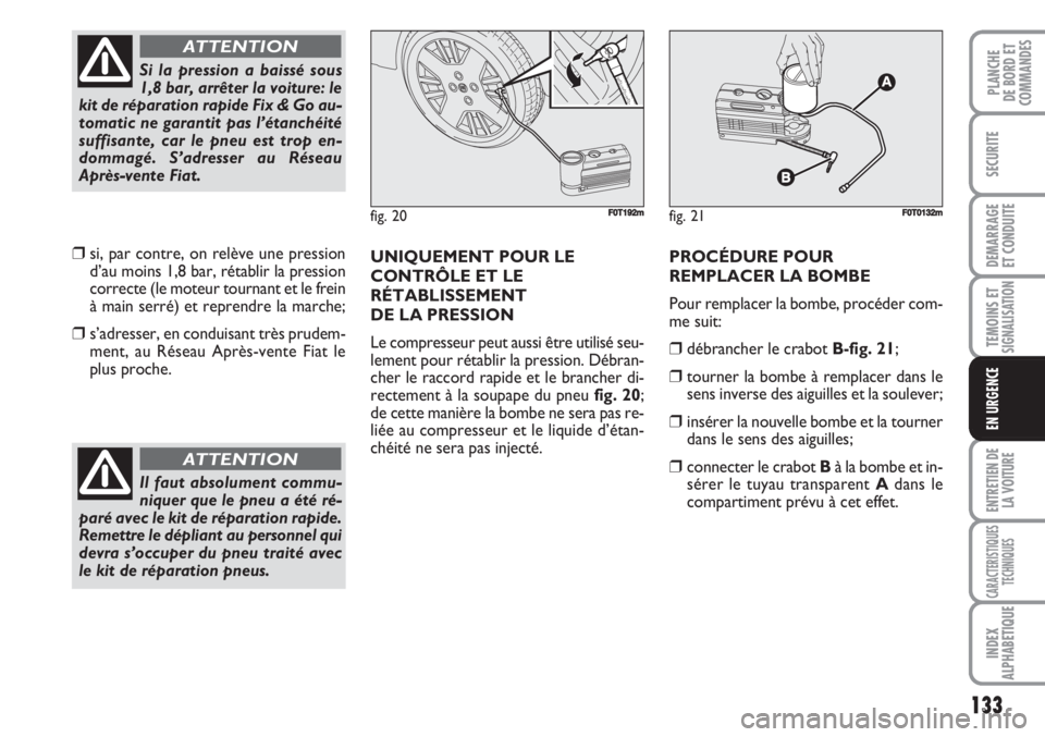 FIAT FIORINO 2007 Notice dentretien (in French) 133
SECURITE
DEMARRAGE
ET CONDUITE
TEMOINS ETSIGNALISATION
ENTRETIEN DE
LA VOITURE
CARACTERISTIQUES
TECHNIQUES
INDEX
ALPHABETIQUE
PLANCHE
DE BORD ET
COMMANDES
EN URGENCE
❒si, par contre, on relève FIAT FIORINO 2007 Notice dentretien (in French) 133
SECURITE
DEMARRAGE
ET CONDUITE
TEMOINS ETSIGNALISATION
ENTRETIEN DE
LA VOITURE
CARACTERISTIQUES
TECHNIQUES
INDEX
ALPHABETIQUE
PLANCHE
DE BORD ET
COMMANDES
EN URGENCE
❒si, par contre, on relève