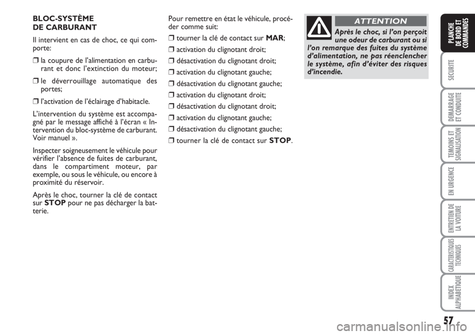 FIAT FIORINO 2007 Notice dentretien (in French) 57
SECURITE
DEMARRAGE
ET CONDUITE
TEMOINS ETSIGNALISATION
EN URGENCE
ENTRETIEN DE
LA VOITURE
CARACTERISTIQUES
TECHNIQUES
INDEX
ALPHABETIQUE
PLANCHE
DE BORD ET
COMMANDES
BLOC-SYSTÈME
DE CARBURANT
Il FIAT FIORINO 2007 Notice dentretien (in French) 57
SECURITE
DEMARRAGE
ET CONDUITE
TEMOINS ETSIGNALISATION
EN URGENCE
ENTRETIEN DE
LA VOITURE
CARACTERISTIQUES
TECHNIQUES
INDEX
ALPHABETIQUE
PLANCHE
DE BORD ET
COMMANDES
BLOC-SYSTÈME
DE CARBURANT
Il