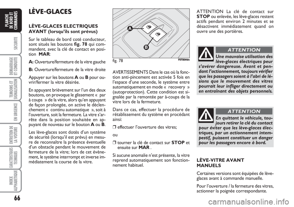 FIAT FIORINO 2007 Notice dentretien (in French) 66
SECURITE
DEMARRAGE
ET CONDUITE
TEMOINS ETSIGNALISATION
EN URGENCE
ENTRETIEN DE
LA VOITURE
CARACTERISTIQUES
TECHNIQUES
INDEX
ALPHABETIQUE
PLANCHE
DE BORD ET
COMMANDES
LÈVE-GLACES
LÈVE-GLACES ELECT FIAT FIORINO 2007 Notice dentretien (in French) 66
SECURITE
DEMARRAGE
ET CONDUITE
TEMOINS ETSIGNALISATION
EN URGENCE
ENTRETIEN DE
LA VOITURE
CARACTERISTIQUES
TECHNIQUES
INDEX
ALPHABETIQUE
PLANCHE
DE BORD ET
COMMANDES
LÈVE-GLACES
LÈVE-GLACES ELECT