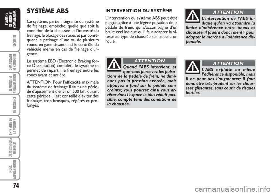 FIAT FIORINO 2007 Notice dentretien (in French) 74
SECURITE
DEMARRAGE
ET CONDUITE
TEMOINS ETSIGNALISATION
EN URGENCE
ENTRETIEN DE
LA VOITURE
CARACTERISTIQUES
TECHNIQUES
INDEX
ALPHABETIQUE
PLANCHE
DE BORD ET
COMMANDES
SYSTÈME ABS
Ce système, parti FIAT FIORINO 2007 Notice dentretien (in French) 74
SECURITE
DEMARRAGE
ET CONDUITE
TEMOINS ETSIGNALISATION
EN URGENCE
ENTRETIEN DE
LA VOITURE
CARACTERISTIQUES
TECHNIQUES
INDEX
ALPHABETIQUE
PLANCHE
DE BORD ET
COMMANDES
SYSTÈME ABS
Ce système, parti