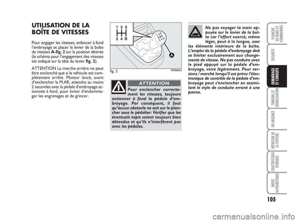 FIAT FIORINO 2009 Notice dentretien (in French) 105
SECURITE
TEMOINS ETSIGNALISATION
EN URGENCE
ENTRETIEN DE
LA VOITURE
CARACTERISTIQUES
TECHNIQUES
INDEX
ALPHABETIQUE
PLANCHE
DE BORD ET
COMMANDES
DEMARRAGE
ET CONDUITE
UTILISATION DE LA
BOÎTE DE VI FIAT FIORINO 2009 Notice dentretien (in French) 105
SECURITE
TEMOINS ETSIGNALISATION
EN URGENCE
ENTRETIEN DE
LA VOITURE
CARACTERISTIQUES
TECHNIQUES
INDEX
ALPHABETIQUE
PLANCHE
DE BORD ET
COMMANDES
DEMARRAGE
ET CONDUITE
UTILISATION DE LA
BOÎTE DE VI