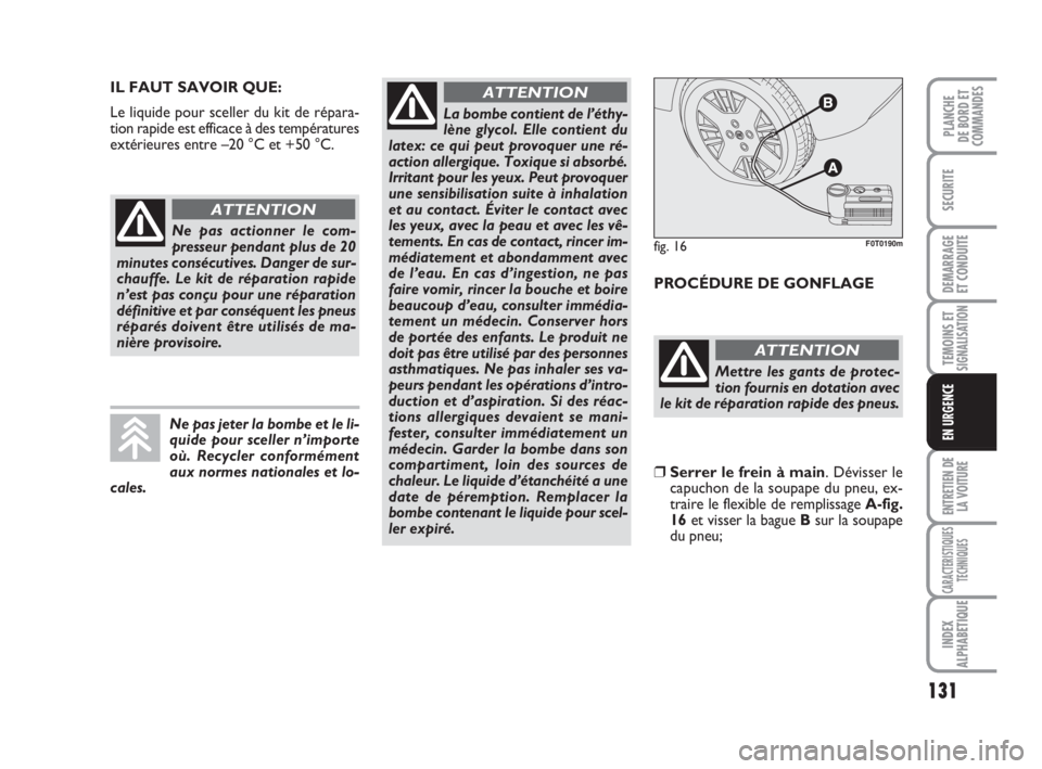 FIAT FIORINO 2009 Notice dentretien (in French) 131
SECURITE
DEMARRAGE
ET CONDUITE
TEMOINS ETSIGNALISATION
ENTRETIEN DE
LA VOITURE
CARACTERISTIQUES
TECHNIQUES
INDEX
ALPHABETIQUE
PLANCHE
DE BORD ET
COMMANDES
EN URGENCE
IL FAUT SAVOIR QUE:
Le liquide FIAT FIORINO 2009 Notice dentretien (in French) 131
SECURITE
DEMARRAGE
ET CONDUITE
TEMOINS ETSIGNALISATION
ENTRETIEN DE
LA VOITURE
CARACTERISTIQUES
TECHNIQUES
INDEX
ALPHABETIQUE
PLANCHE
DE BORD ET
COMMANDES
EN URGENCE
IL FAUT SAVOIR QUE:
Le liquide