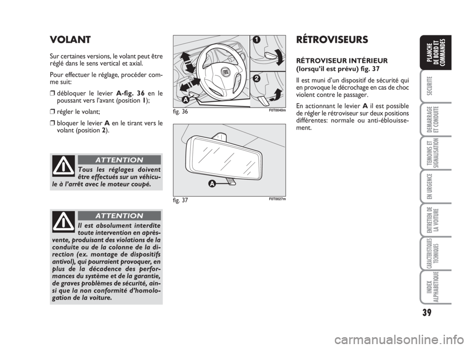 FIAT FIORINO 2009 Notice dentretien (in French) 39
SECURITE
DEMARRAGE
ET CONDUITE
TEMOINS ETSIGNALISATION
EN URGENCE
ENTRETIEN DE
LA VOITURE
CARACTERISTIQUES
TECHNIQUES
INDEX
ALPHABETIQUE
PLANCHE
DE BORD ET
COMMANDES
Tous les réglages doivent
êtr FIAT FIORINO 2009 Notice dentretien (in French) 39
SECURITE
DEMARRAGE
ET CONDUITE
TEMOINS ETSIGNALISATION
EN URGENCE
ENTRETIEN DE
LA VOITURE
CARACTERISTIQUES
TECHNIQUES
INDEX
ALPHABETIQUE
PLANCHE
DE BORD ET
COMMANDES
Tous les réglages doivent
êtr