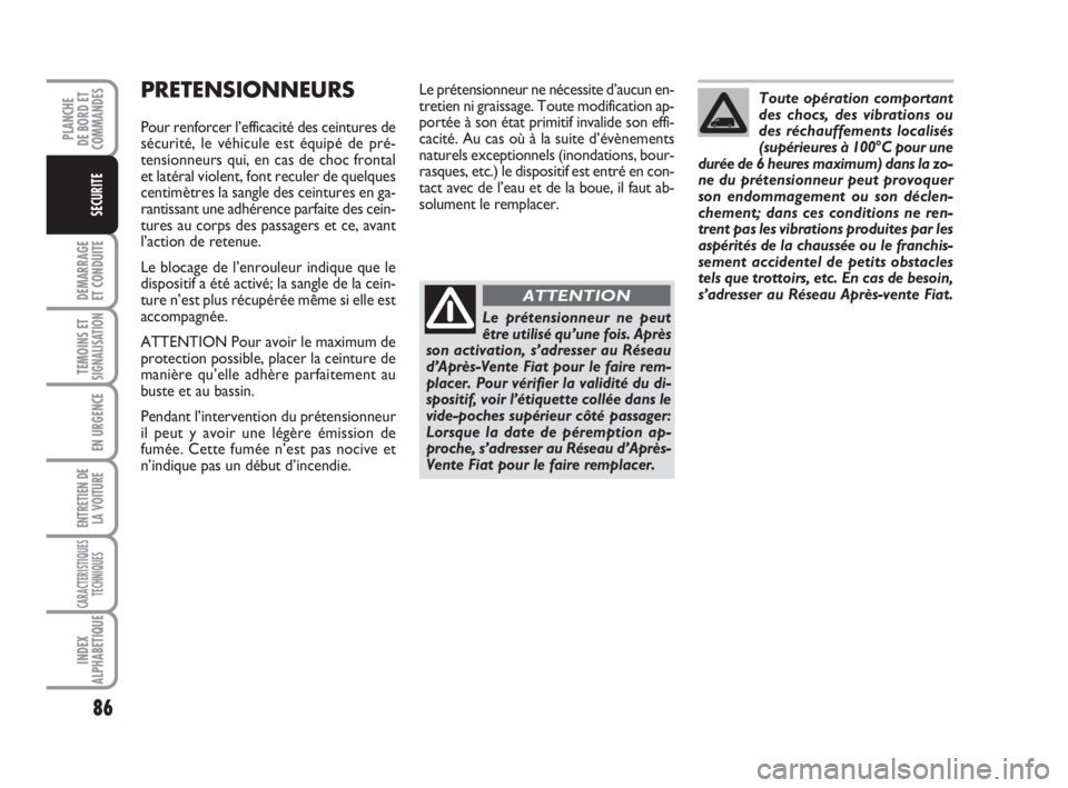 FIAT FIORINO 2009 Notice dentretien (in French) 86
DEMARRAGE
ET CONDUITE
TEMOINS ETSIGNALISATION
EN URGENCE
ENTRETIEN DE
LA VOITURE
CARACTERISTIQUES
TECHNIQUES
INDEX
ALPHABETIQUE
PLANCHE
DE BORD ET
COMMANDES
SECURITE
PRETENSIONNEURS
Pour renforcer FIAT FIORINO 2009 Notice dentretien (in French) 86
DEMARRAGE
ET CONDUITE
TEMOINS ETSIGNALISATION
EN URGENCE
ENTRETIEN DE
LA VOITURE
CARACTERISTIQUES
TECHNIQUES
INDEX
ALPHABETIQUE
PLANCHE
DE BORD ET
COMMANDES
SECURITE
PRETENSIONNEURS
Pour renforcer