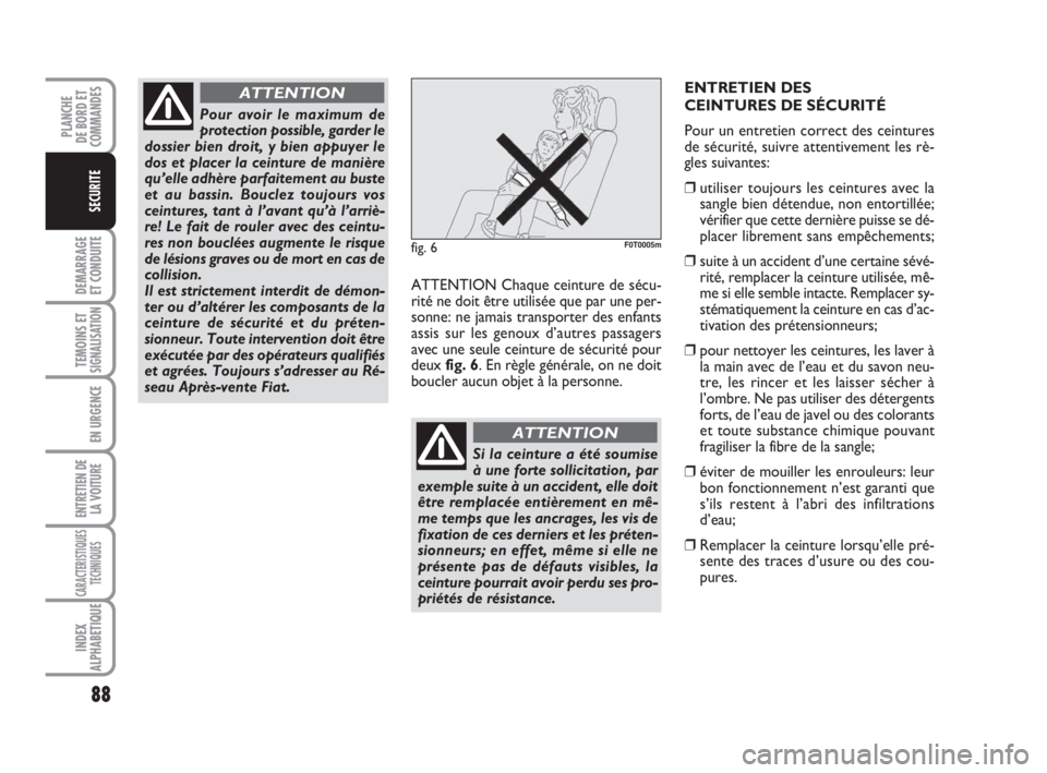 FIAT FIORINO 2009 Notice dentretien (in French) 88
DEMARRAGE
ET CONDUITE
TEMOINS ETSIGNALISATION
EN URGENCE
ENTRETIEN DE
LA VOITURE
CARACTERISTIQUES
TECHNIQUES
INDEX
ALPHABETIQUE
PLANCHE
DE BORD ET
COMMANDES
SECURITE
ATTENTION Chaque ceinture de s FIAT FIORINO 2009 Notice dentretien (in French) 88
DEMARRAGE
ET CONDUITE
TEMOINS ETSIGNALISATION
EN URGENCE
ENTRETIEN DE
LA VOITURE
CARACTERISTIQUES
TECHNIQUES
INDEX
ALPHABETIQUE
PLANCHE
DE BORD ET
COMMANDES
SECURITE
ATTENTION Chaque ceinture de s