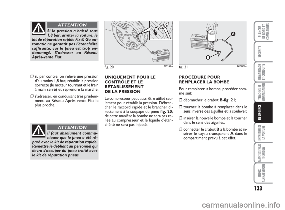 FIAT FIORINO 2014 Notice dentretien (in French) 133
SECURITE
DEMARRAGE
ET CONDUITE
TEMOINS ETSIGNALISATION
ENTRETIEN DE
LA VOITURE
CARACTERISTIQUES
TECHNIQUES
INDEX
ALPHABETIQUE
PLANCHE
DE BORD ET
COMMANDES
EN URGENCE
❒si, par contre, on relève FIAT FIORINO 2014 Notice dentretien (in French) 133
SECURITE
DEMARRAGE
ET CONDUITE
TEMOINS ETSIGNALISATION
ENTRETIEN DE
LA VOITURE
CARACTERISTIQUES
TECHNIQUES
INDEX
ALPHABETIQUE
PLANCHE
DE BORD ET
COMMANDES
EN URGENCE
❒si, par contre, on relève