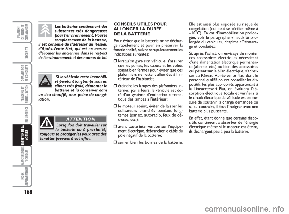 FIAT FIORINO 2013 Notice dentretien (in French) 168
SECURITE
DEMARRAGE
ET CONDUITE
TEMOINS ETSIGNALISATION
EN URGENCE
CARACTERISTIQUES
TECHNIQUES
INDEX
ALPHABETIQUE
PLANCHE
DE BORD ET
COMMANDES
ENTRETIEN DE LA
VOITURE
Les batteries contiennent des
FIAT FIORINO 2013 Notice dentretien (in French) 168
SECURITE
DEMARRAGE
ET CONDUITE
TEMOINS ETSIGNALISATION
EN URGENCE
CARACTERISTIQUES
TECHNIQUES
INDEX
ALPHABETIQUE
PLANCHE
DE BORD ET
COMMANDES
ENTRETIEN DE LA
VOITURE
Les batteries contiennent des