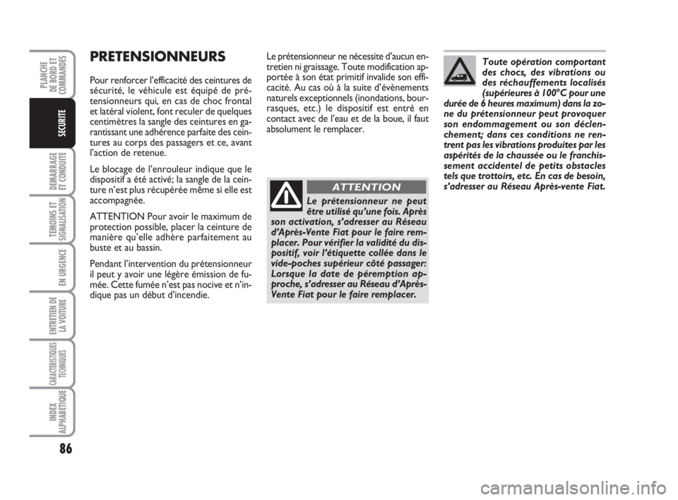 FIAT FIORINO 2014 Notice dentretien (in French) 86
DEMARRAGE
ET CONDUITE
TEMOINS ETSIGNALISATION
EN URGENCE
ENTRETIEN DE
LA VOITURE
CARACTERISTIQUES
TECHNIQUES
INDEX
ALPHABETIQUE
PLANCHE
DE BORD ET
COMMANDES
SECURITE
PRETENSIONNEURS
Pour renforcer FIAT FIORINO 2014 Notice dentretien (in French) 86
DEMARRAGE
ET CONDUITE
TEMOINS ETSIGNALISATION
EN URGENCE
ENTRETIEN DE
LA VOITURE
CARACTERISTIQUES
TECHNIQUES
INDEX
ALPHABETIQUE
PLANCHE
DE BORD ET
COMMANDES
SECURITE
PRETENSIONNEURS
Pour renforcer