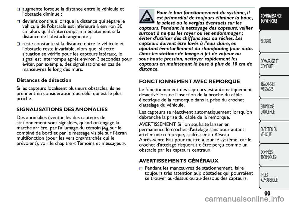 FIAT FIORINO 2017  Notice dentretien (in French) augmente lorsque la distance entre le véhicule et
l'obstacle diminue ;
devient continue lorsque la distance qui sépare le
véhicule de l'obstacle est inférieure à environ 30
cm alors qu