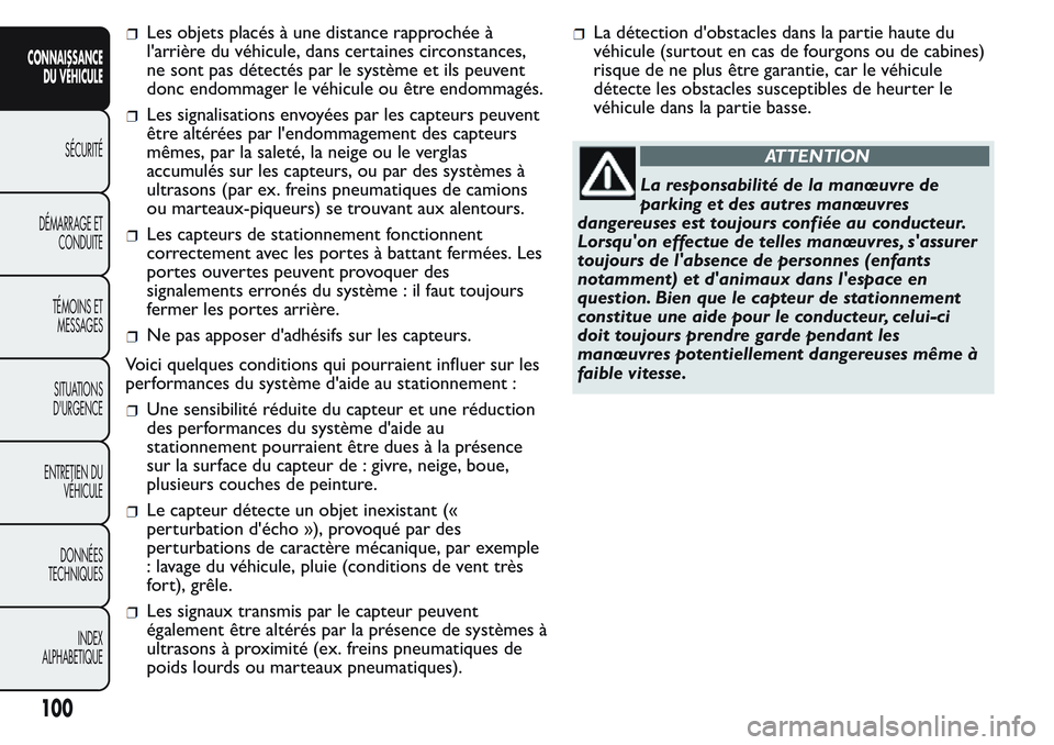FIAT FIORINO 2017  Notice dentretien (in French) Les objets placés à une distance rapprochée à
l'arrière du véhicule, dans certaines circonstances,
ne sont pas détectés par le système et ils peuvent
donc endommager le véhicule ou être