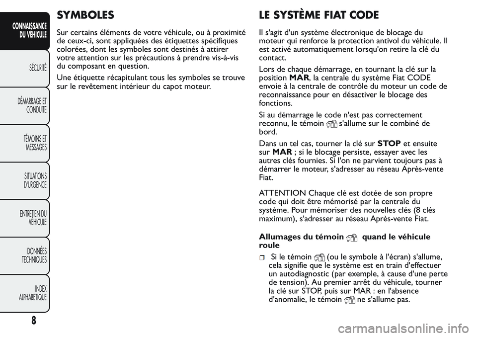 FIAT FIORINO 2017 Notice dentretien (in French) SYMBOLES
Sur certains éléments de votre véhicule, ou à proximité
de ceux-ci, sont appliquées des étiquettes spécifiques
colorées, dont les symboles sont destinés à attirer
votre attention s FIAT FIORINO 2017 Notice dentretien (in French) SYMBOLES
Sur certains éléments de votre véhicule, ou à proximité
de ceux-ci, sont appliquées des étiquettes spécifiques
colorées, dont les symboles sont destinés à attirer
votre attention s