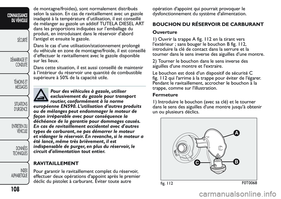 FIAT FIORINO 2017 Notice dentretien (in French) de montagne/froides), sont normalement distribués
selon la saison. En cas de ravitaillement avec un gazole
inadapté à la température d’utilisation, il est conseillé
de mélanger au gazole un ad FIAT FIORINO 2017 Notice dentretien (in French) de montagne/froides), sont normalement distribués
selon la saison. En cas de ravitaillement avec un gazole
inadapté à la température d’utilisation, il est conseillé
de mélanger au gazole un ad