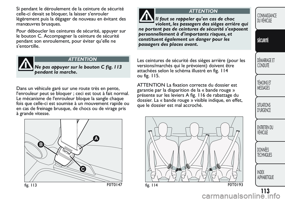 FIAT FIORINO 2017 Notice dentretien (in French) Si pendant le déroulement de la ceinture de sécurité
celle-ci devait se bloquer, la laisser s'enrouler
légèrement puis la dégager de nouveau en évitant des
manœuvres brusques.
Pour débouc FIAT FIORINO 2017 Notice dentretien (in French) Si pendant le déroulement de la ceinture de sécurité
celle-ci devait se bloquer, la laisser s'enrouler
légèrement puis la dégager de nouveau en évitant des
manœuvres brusques.
Pour débouc