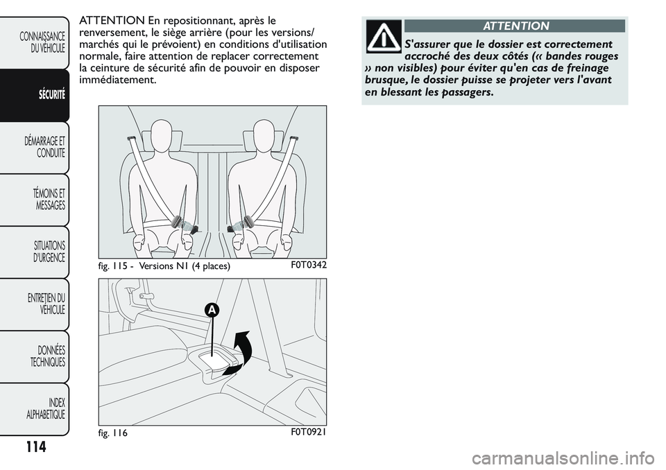FIAT FIORINO 2017 Notice dentretien (in French) ATTENTION En repositionnant, après le
renversement, le siège arrière (pour les versions/
marchés qui le prévoient) en conditions d'utilisation
normale, faire attention de replacer correctemen FIAT FIORINO 2017 Notice dentretien (in French) ATTENTION En repositionnant, après le
renversement, le siège arrière (pour les versions/
marchés qui le prévoient) en conditions d'utilisation
normale, faire attention de replacer correctemen