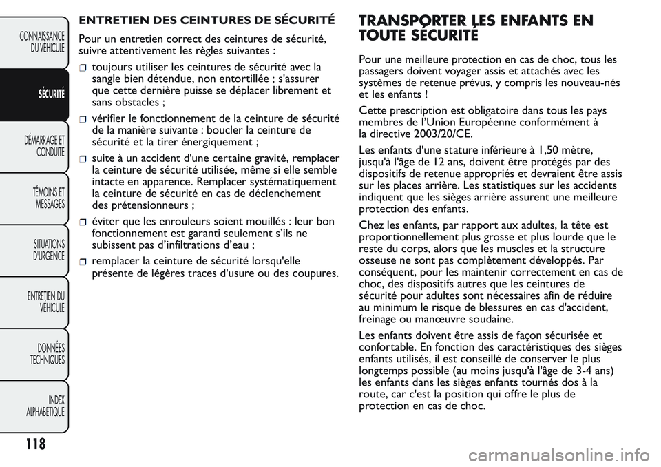 FIAT FIORINO 2017  Notice dentretien (in French) ENTRETIEN DES CEINTURES DE SÉCURITÉ
Pour un entretien correct des ceintures de sécurité,
suivre attentivement les règles suivantes :
toujours utiliser les ceintures de sécurité avec la
sangle b