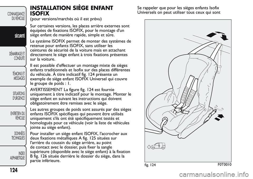 FIAT FIORINO 2017  Notice dentretien (in French) INSTALLATION SIÈGE ENFANT
ISOFIX
(pour versions/marchés où il est prévu)
Sur certaines versions, les places arrière externes sont
équipées de fixations ISOFIX, pour le montage d'un
siège e