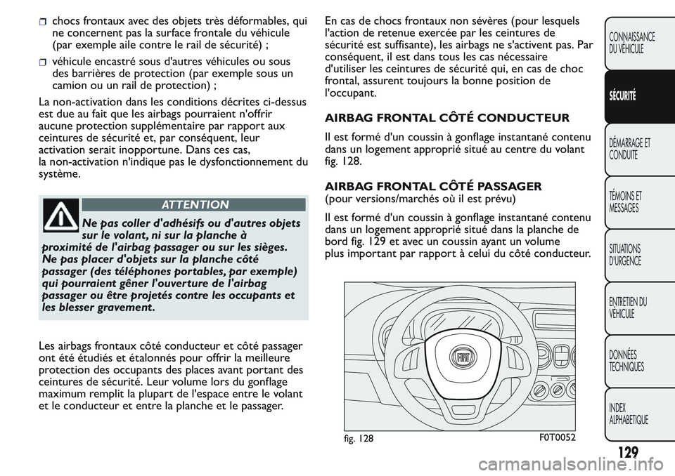 FIAT FIORINO 2017 Notice dentretien (in French) chocs frontaux avec des objets très déformables, qui
ne concernent pas la surface frontale du véhicule
(par exemple aile contre le rail de sécurité) ;
véhicule encastré sous d'autres véhic FIAT FIORINO 2017 Notice dentretien (in French) chocs frontaux avec des objets très déformables, qui
ne concernent pas la surface frontale du véhicule
(par exemple aile contre le rail de sécurité) ;
véhicule encastré sous d'autres véhic