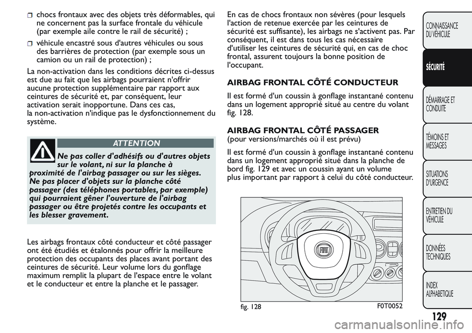 FIAT FIORINO 2017  Notice dentretien (in French) chocs frontaux avec des objets très déformables, qui
ne concernent pas la surface frontale du véhicule
(par exemple aile contre le rail de sécurité) ;
véhicule encastré sous d'autres véhic