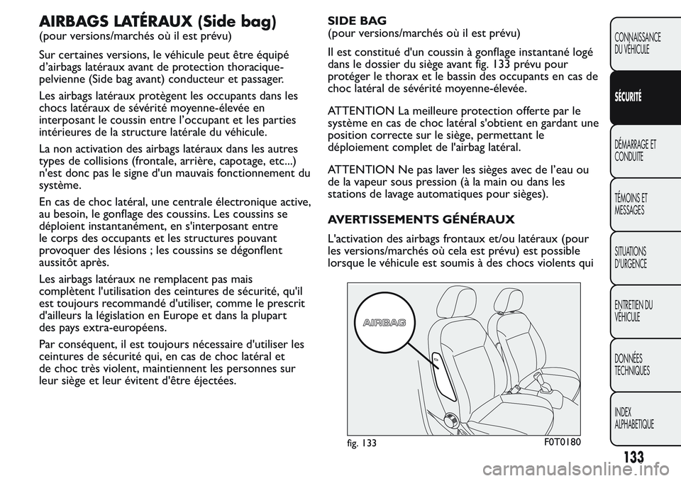 FIAT FIORINO 2017 Notice dentretien (in French) AIRBAGS LATÉRAUX (Side bag)
(pour versions/marchés où il est prévu)
Sur certaines versions, le véhicule peut être équipé
d’airbags latéraux avant de protection thoracique-
pelvienne (Side b FIAT FIORINO 2017 Notice dentretien (in French) AIRBAGS LATÉRAUX (Side bag)
(pour versions/marchés où il est prévu)
Sur certaines versions, le véhicule peut être équipé
d’airbags latéraux avant de protection thoracique-
pelvienne (Side b