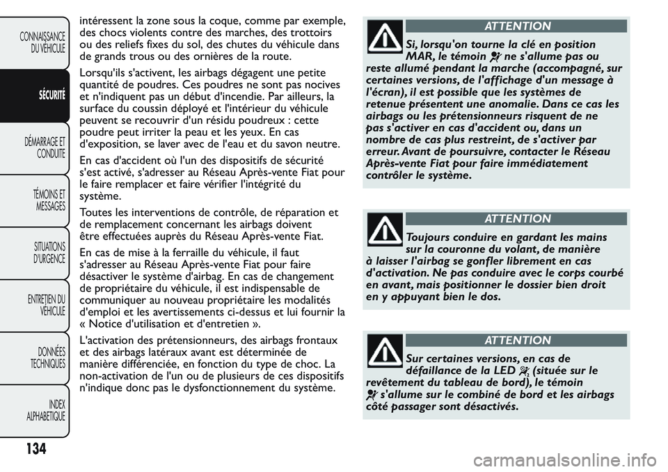 FIAT FIORINO 2017 Notice dentretien (in French) intéressent la zone sous la coque, comme par exemple,
des chocs violents contre des marches, des trottoirs
ou des reliefs fixes du sol, des chutes du véhicule dans
de grands trous ou des ornières d FIAT FIORINO 2017 Notice dentretien (in French) intéressent la zone sous la coque, comme par exemple,
des chocs violents contre des marches, des trottoirs
ou des reliefs fixes du sol, des chutes du véhicule dans
de grands trous ou des ornières d